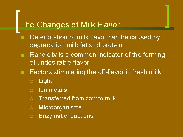 The Changes of Milk Flavor n n n Deterioration of milk flavor can be
