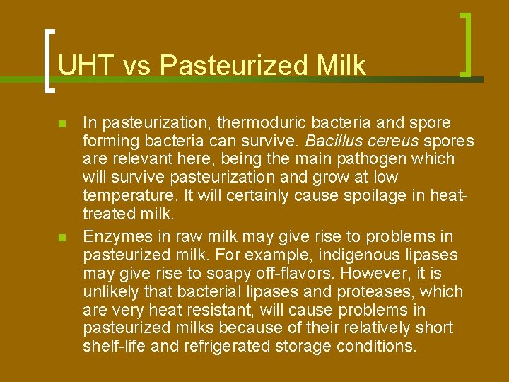 UHT vs Pasteurized Milk n n In pasteurization, thermoduric bacteria and spore forming bacteria