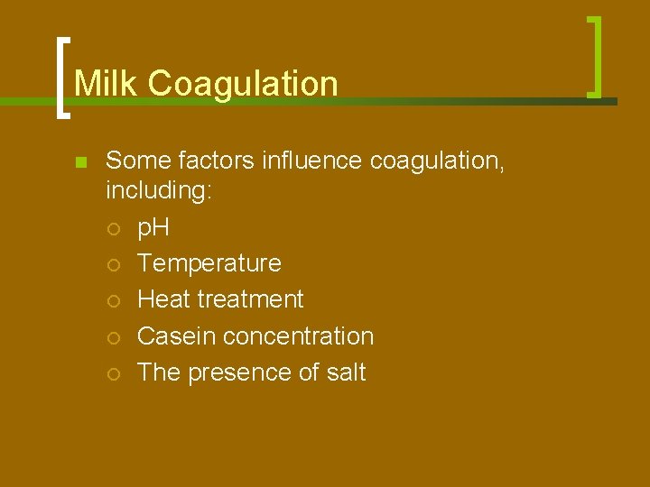 Milk Coagulation n Some factors influence coagulation, including: ¡ p. H ¡ Temperature ¡