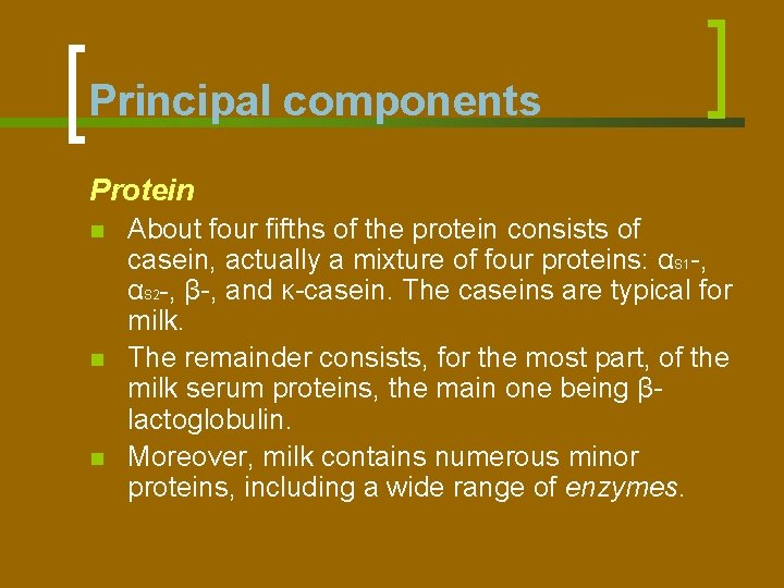 Principal components Protein n About four fifths of the protein consists of casein, actually