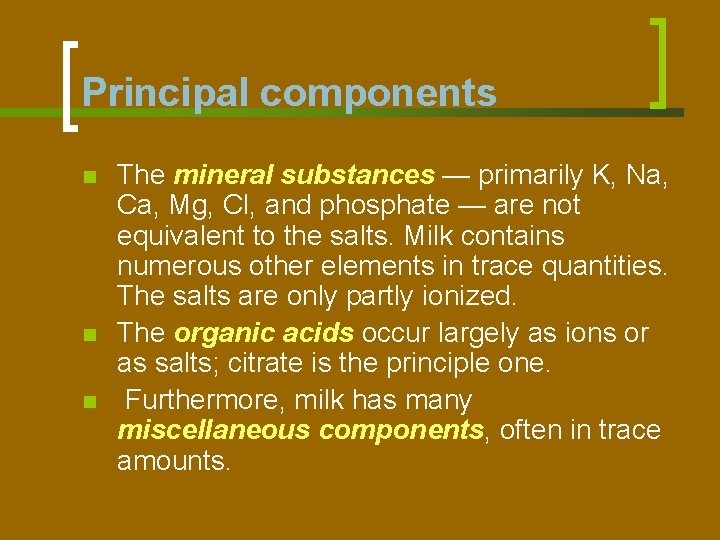 Principal components n n n The mineral substances — primarily K, Na, Ca, Mg,