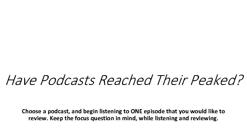 Have Podcasts Reached Their Peaked? Choose a podcast, and begin listening to ONE episode