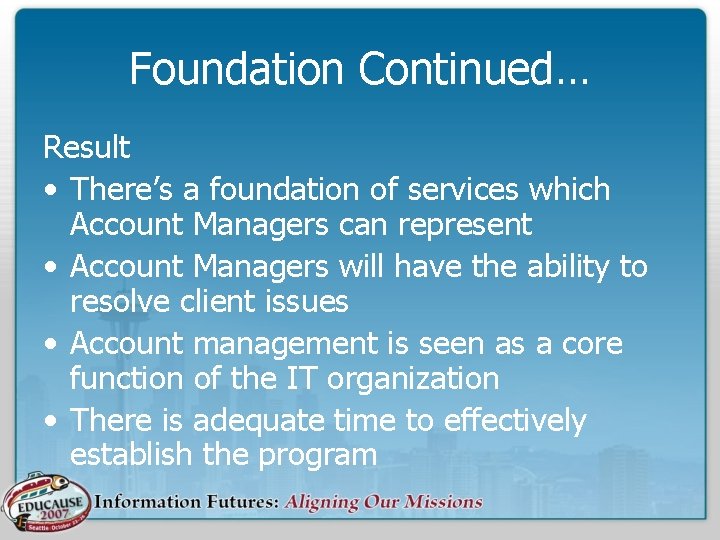 Foundation Continued… Result • There’s a foundation of services which Account Managers can represent