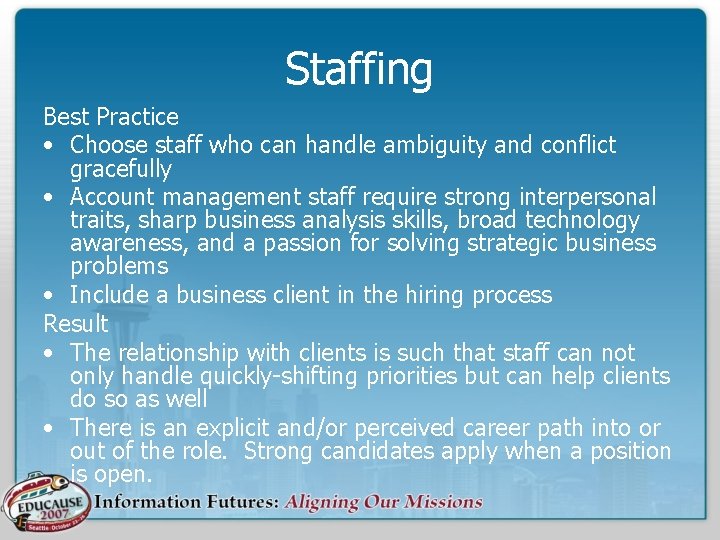Staffing Best Practice • Choose staff who can handle ambiguity and conflict gracefully •