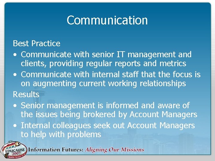 Communication Best Practice • Communicate with senior IT management and clients, providing regular reports