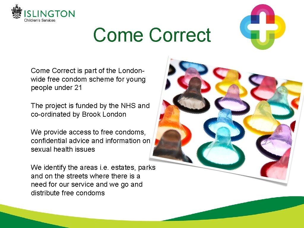 Come Correct is part of the Londonwide free condom scheme for young people under