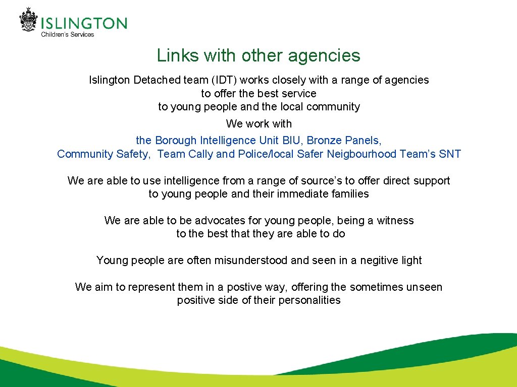 Links with other agencies Islington Detached team (IDT) works closely with a range of