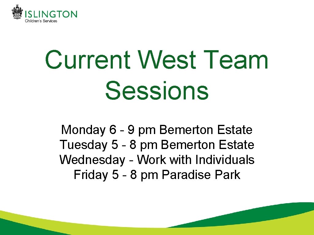 Current West Team Sessions Monday 6 - 9 pm Bemerton Estate Tuesday 5 -
