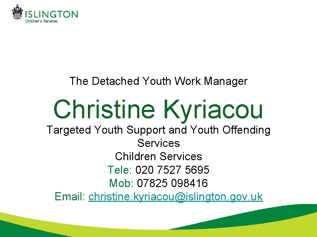 The Detached Youth Work Manager Christine Kyriacou Targeted Youth Support and Youth Offending Services