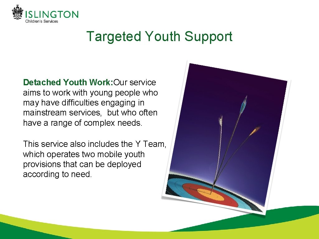 Targeted Youth Support Detached Youth Work: Our service aims to work with young people