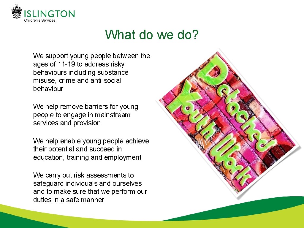 What do we do? We support young people between the ages of 11 -19