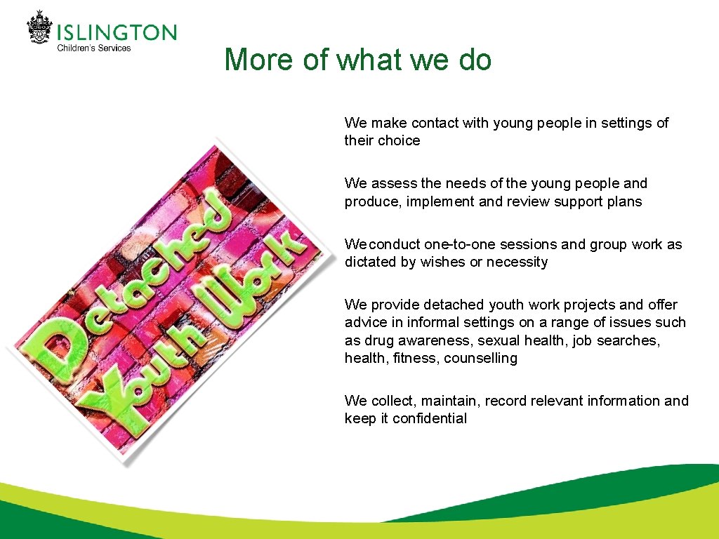 More of what we do We make contact with young people in settings of