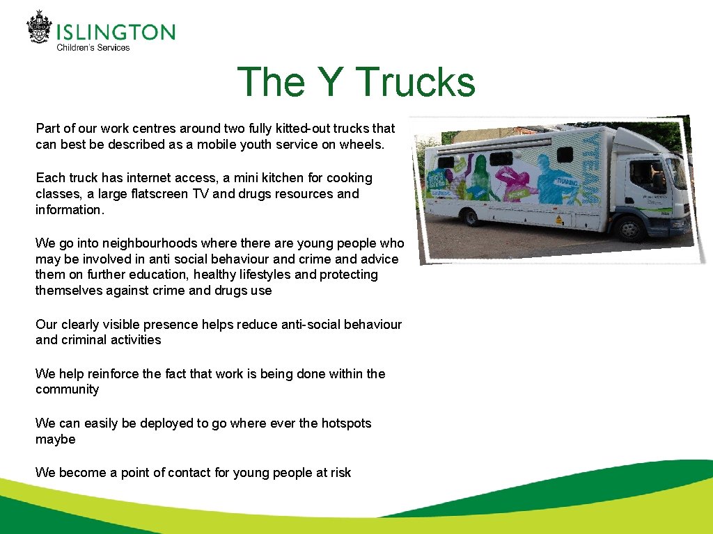 The Y Trucks Part of our work centres around two fully kitted-out trucks that