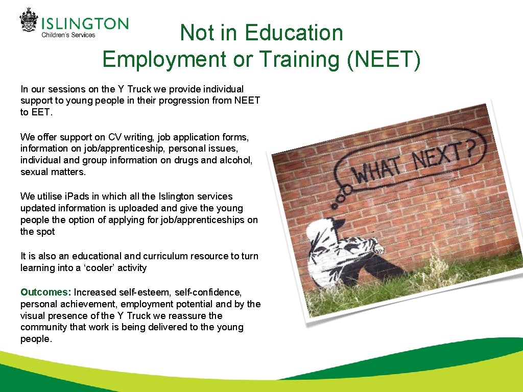 Not in Education Employment or Training (NEET) In our sessions on the Y Truck