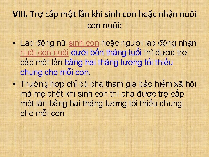 VIII. Trợ cấp một lần khi sinh con hoặc nhận nuôi con nuôi: •