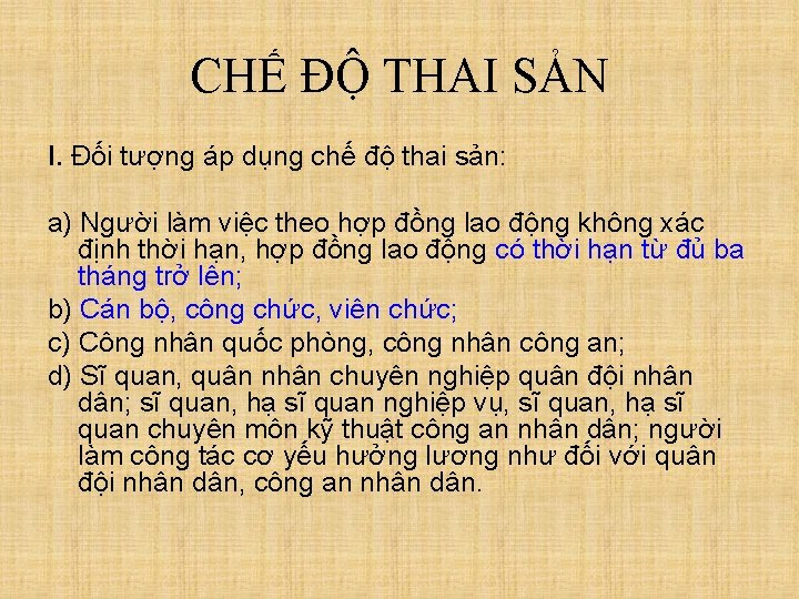 CHẾ ĐỘ THAI SẢN I. Đối tượng áp dụng chế độ thai sản: a)