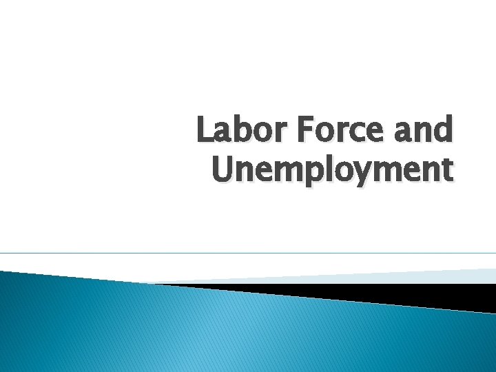 Labor Force and Unemployment 