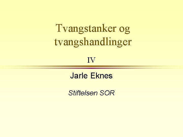 Tvangstanker og tvangshandlinger IV Jarle Eknes Stiftelsen SOR 