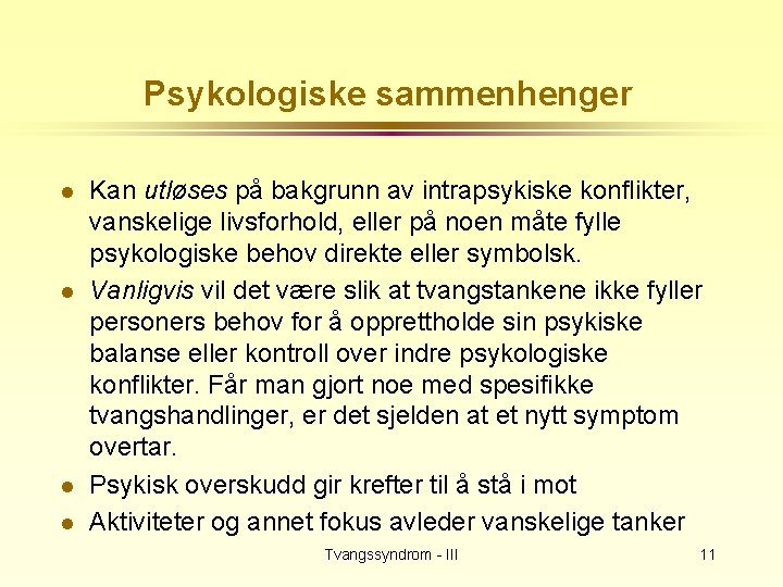 Psykologiske sammenhenger l l Kan utløses på bakgrunn av intrapsykiske konflikter, vanskelige livsforhold, eller