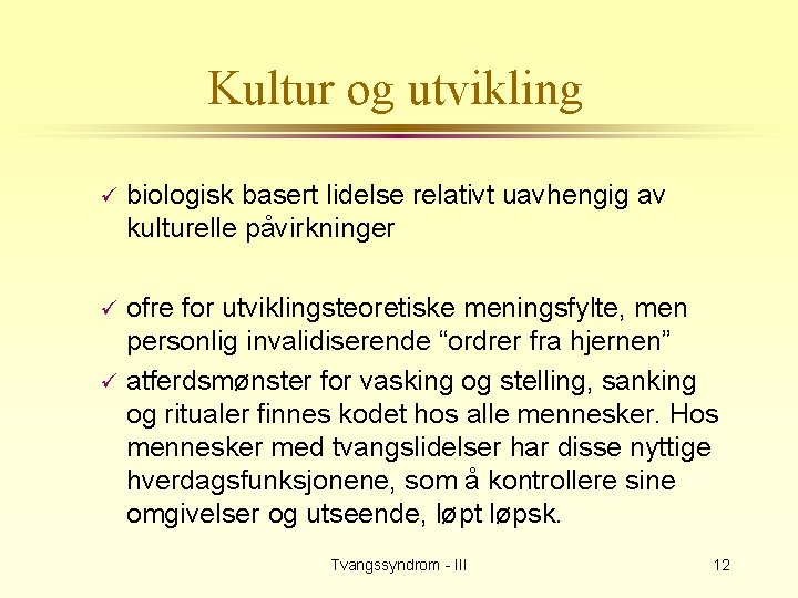 Kultur og utvikling ü biologisk basert lidelse relativt uavhengig av kulturelle påvirkninger ofre for