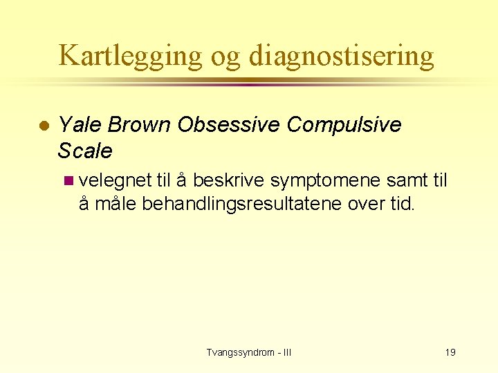 Kartlegging og diagnostisering l Yale Brown Obsessive Compulsive Scale n velegnet til å beskrive