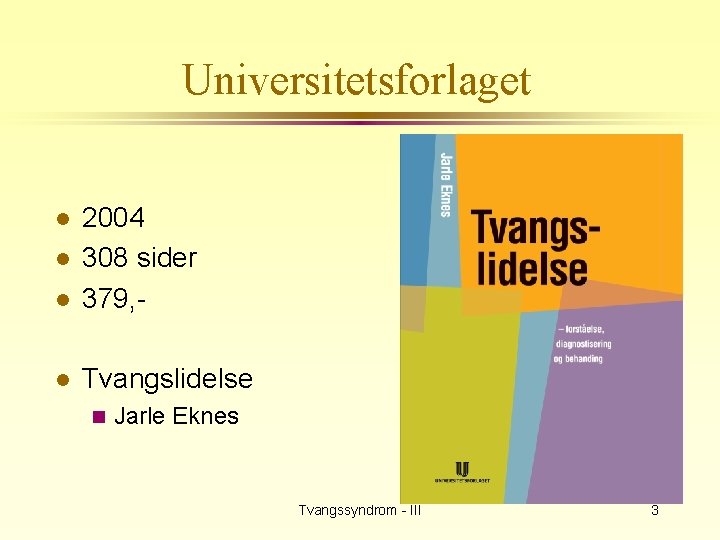 Universitetsforlaget l 2004 308 sider 379, - l Tvangslidelse l l n Jarle Eknes