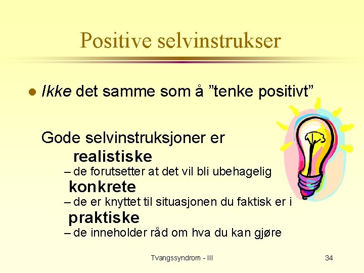 Positive selvinstrukser l Ikke det samme som å ”tenke positivt” Gode selvinstruksjoner er realistiske