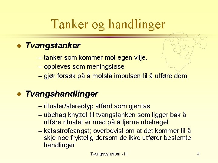 Tanker og handlinger l Tvangstanker – tanker som kommer mot egen vilje. – oppleves