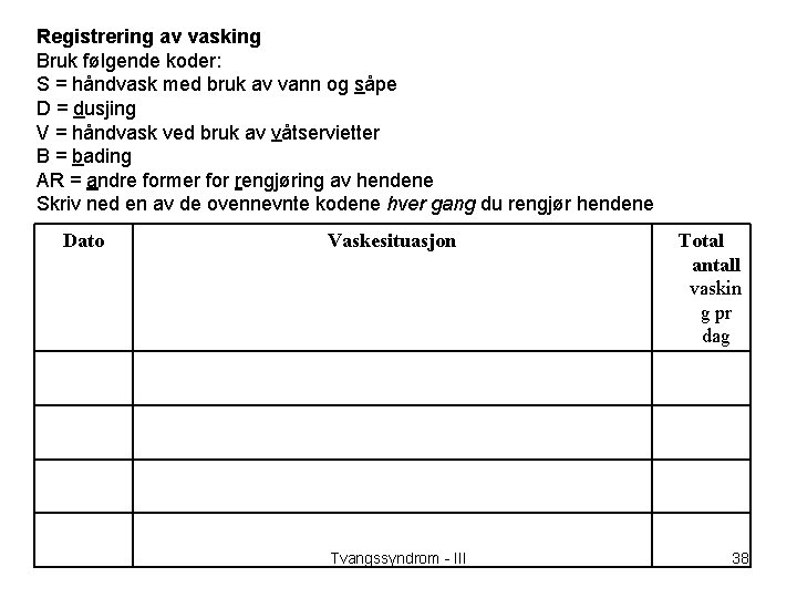 Registrering av vasking Bruk følgende koder: S = håndvask med bruk av vann og