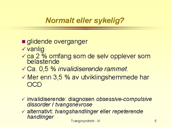 Normalt eller sykelig? n glidende overganger ü vanlig ü ca 2 % omfang som