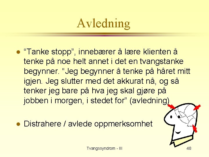 Avledning l “Tanke stopp”, innebærer å lære klienten å tenke på noe helt annet