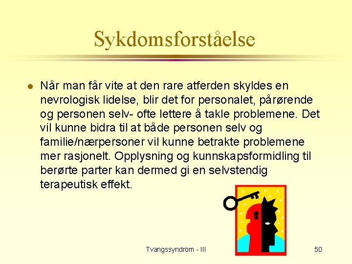 Sykdomsforståelse l Når man får vite at den rare atferden skyldes en nevrologisk lidelse,