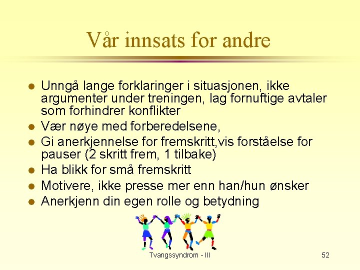 Vår innsats for andre l l l Unngå lange forklaringer i situasjonen, ikke argumenter