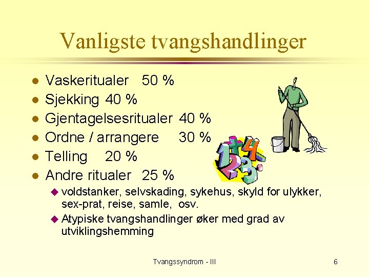 Vanligste tvangshandlinger l l l Vaskeritualer 50 % Sjekking 40 % Gjentagelsesritualer 40 %