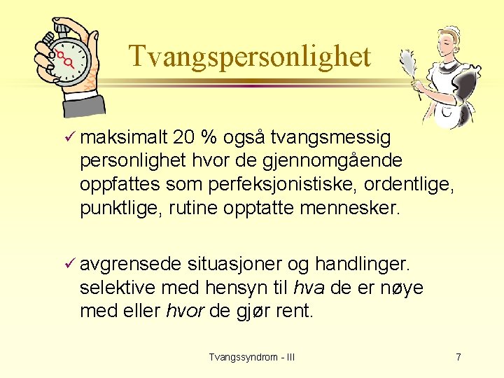 Tvangspersonlighet ü maksimalt 20 % også tvangsmessig personlighet hvor de gjennomgående oppfattes som perfeksjonistiske,