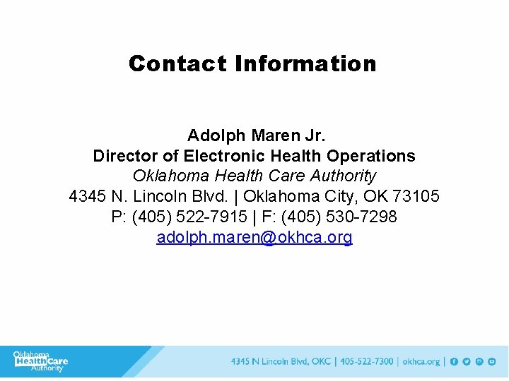 Contact Information Adolph Maren Jr. Director of Electronic Health Operations Oklahoma Health Care Authority