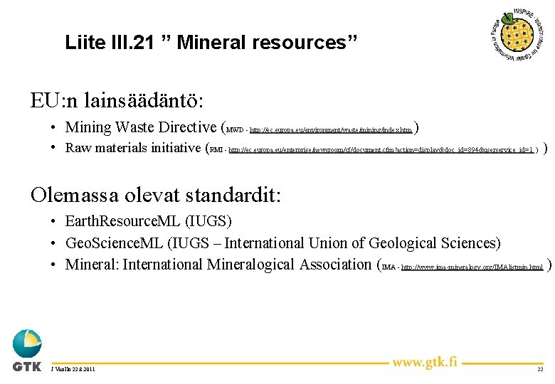 Liite III. 21 ” Mineral resources” EU: n lainsäädäntö: • Mining Waste Directive (MWD