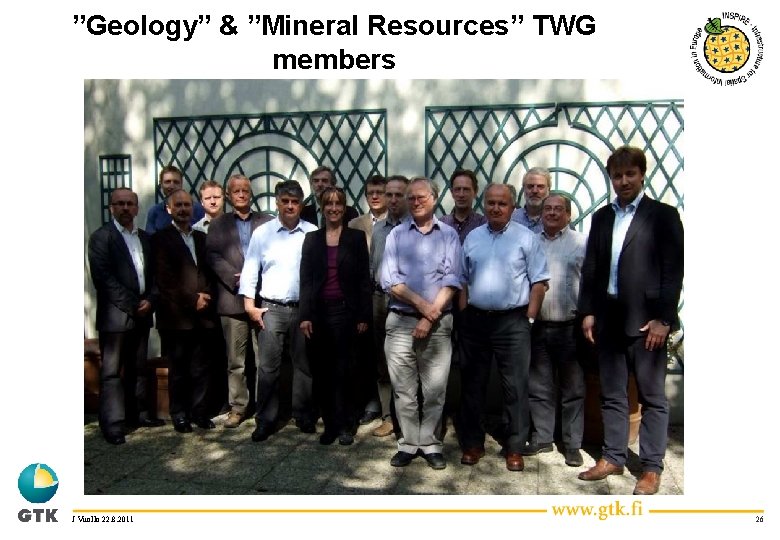”Geology” & ”Mineral Resources” TWG members J Vuollo 22. 8. 2011 26 