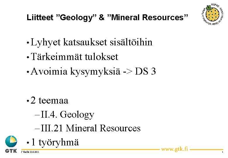 Liitteet ”Geology” & ”Mineral Resources” • Lyhyet katsaukset sisältöihin • Tärkeimmät tulokset • Avoimia