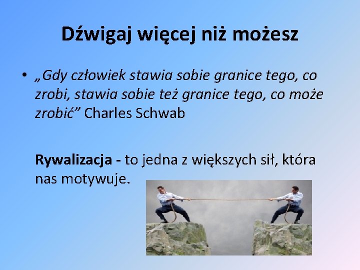 Dźwigaj więcej niż możesz • „Gdy człowiek stawia sobie granice tego, co zrobi, stawia