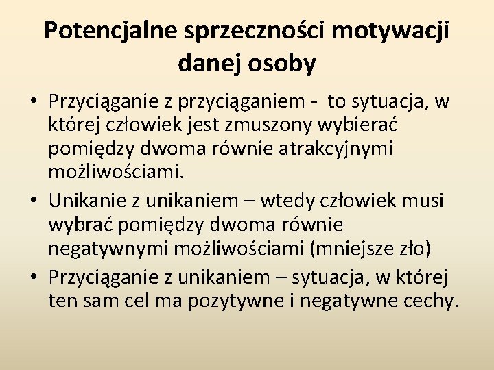 Potencjalne sprzeczności motywacji danej osoby • Przyciąganie z przyciąganiem - to sytuacja, w której