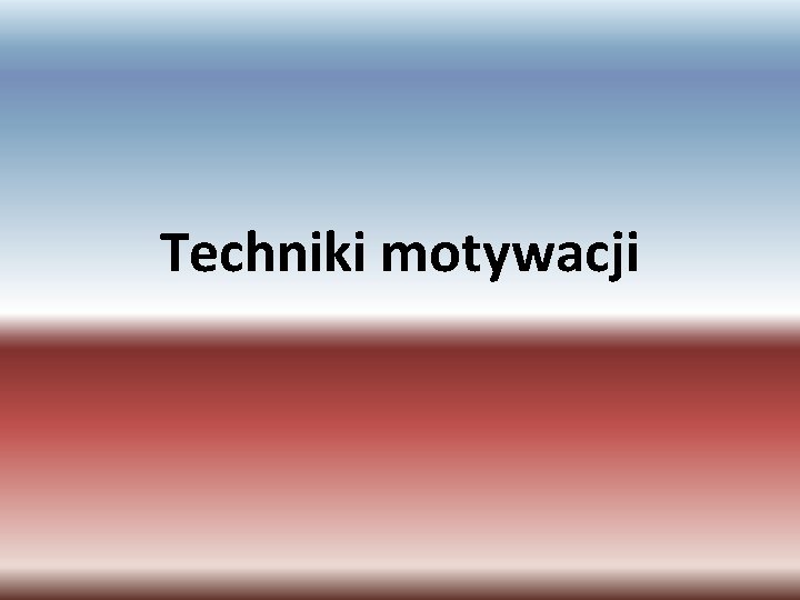 Techniki motywacji 