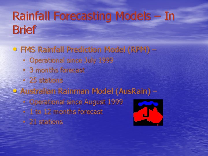 Rainfall Forecasting Models – In Brief • FMS Rainfall Prediction Model (RPM) – ▪