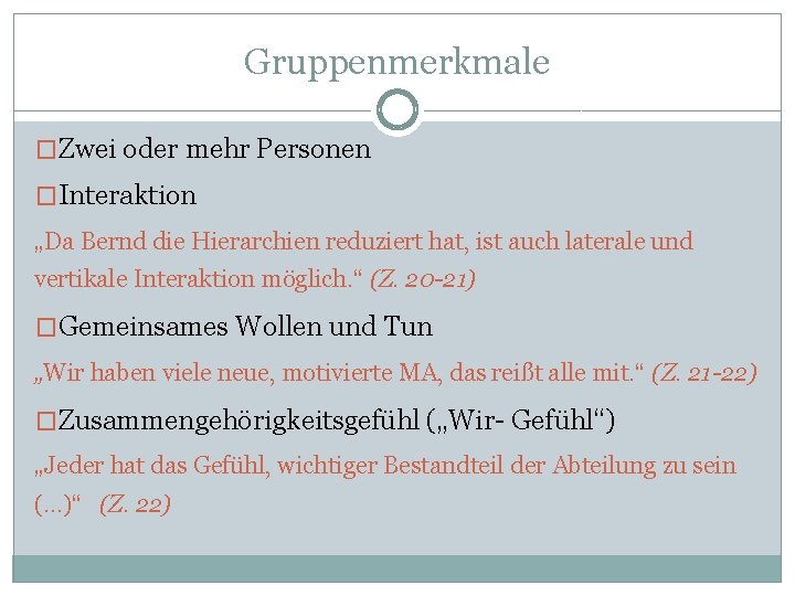 Gruppenmerkmale �Zwei oder mehr Personen �Interaktion „Da Bernd die Hierarchien reduziert hat, ist auch