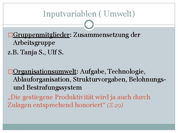 Inputvariablen ( Umwelt) �Gruppenmitglieder: Zusammensetzung der Arbeitsgruppe z. B. Tanja S. , Ulf S.