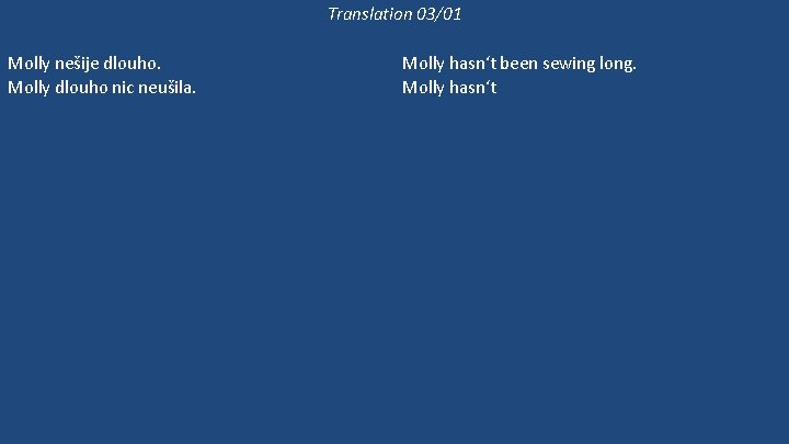 Translation 03/01 Molly nešije dlouho. Molly dlouho nic neušila. Molly ještě šije, ale Bethan