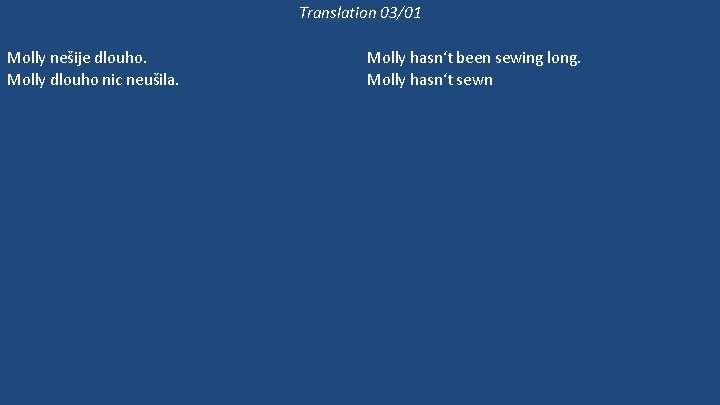 Translation 03/01 Molly nešije dlouho. Molly dlouho nic neušila. Molly ještě šije, ale Bethan