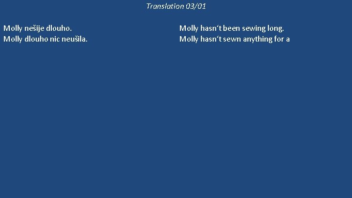 Translation 03/01 Molly nešije dlouho. Molly dlouho nic neušila. Molly ještě šije, ale Bethan