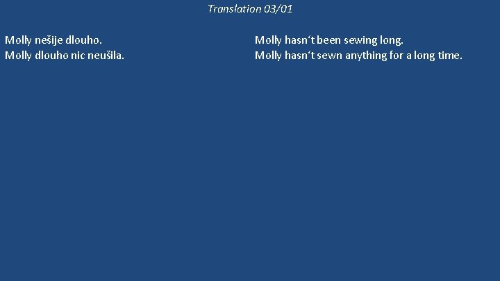 Translation 03/01 Molly nešije dlouho. Molly dlouho nic neušila. Molly ještě šije, ale Bethan