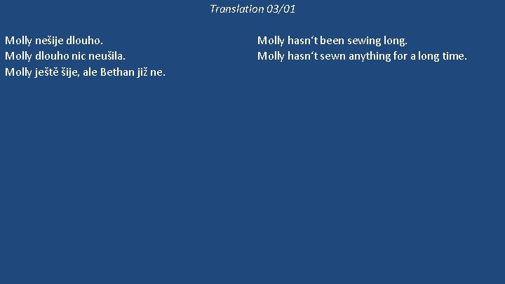 Translation 03/01 Molly nešije dlouho. Molly dlouho nic neušila. Molly ještě šije, ale Bethan